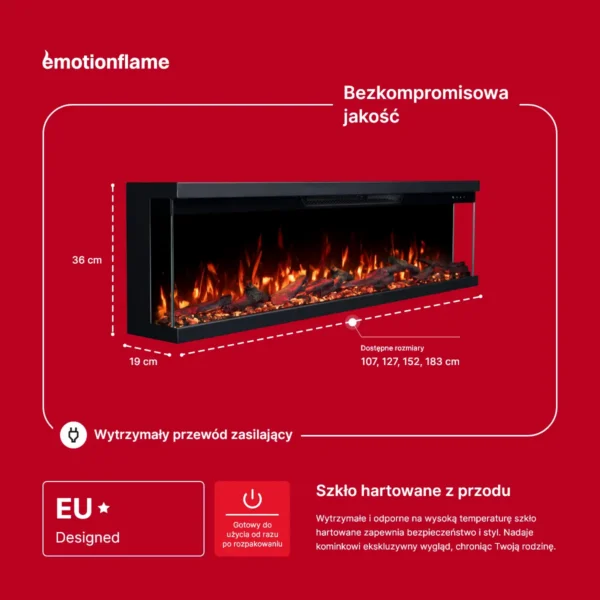Kominek elektryczny Emotion Flame Unity: wymiary (36 cm wys., 19 cm gł., 107-183 cm szer.). Z europejskim designem, solidnym kablem i hartowanym szkłem bezpiecznym.