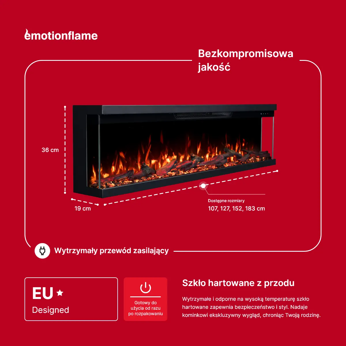 Kominek elektryczny Emotion Flame Unity: wymiary (36 cm wys., 19 cm gł., 107-183 cm szer.). Z europejskim designem, solidnym kablem i hartowanym szkłem bezpiecznym.